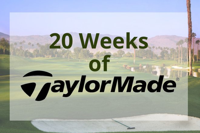 20 Weeks of TaylorMade is back!